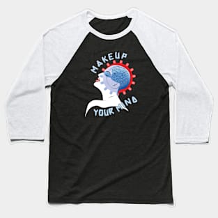 Makeup Your Mind Baseball T-Shirt